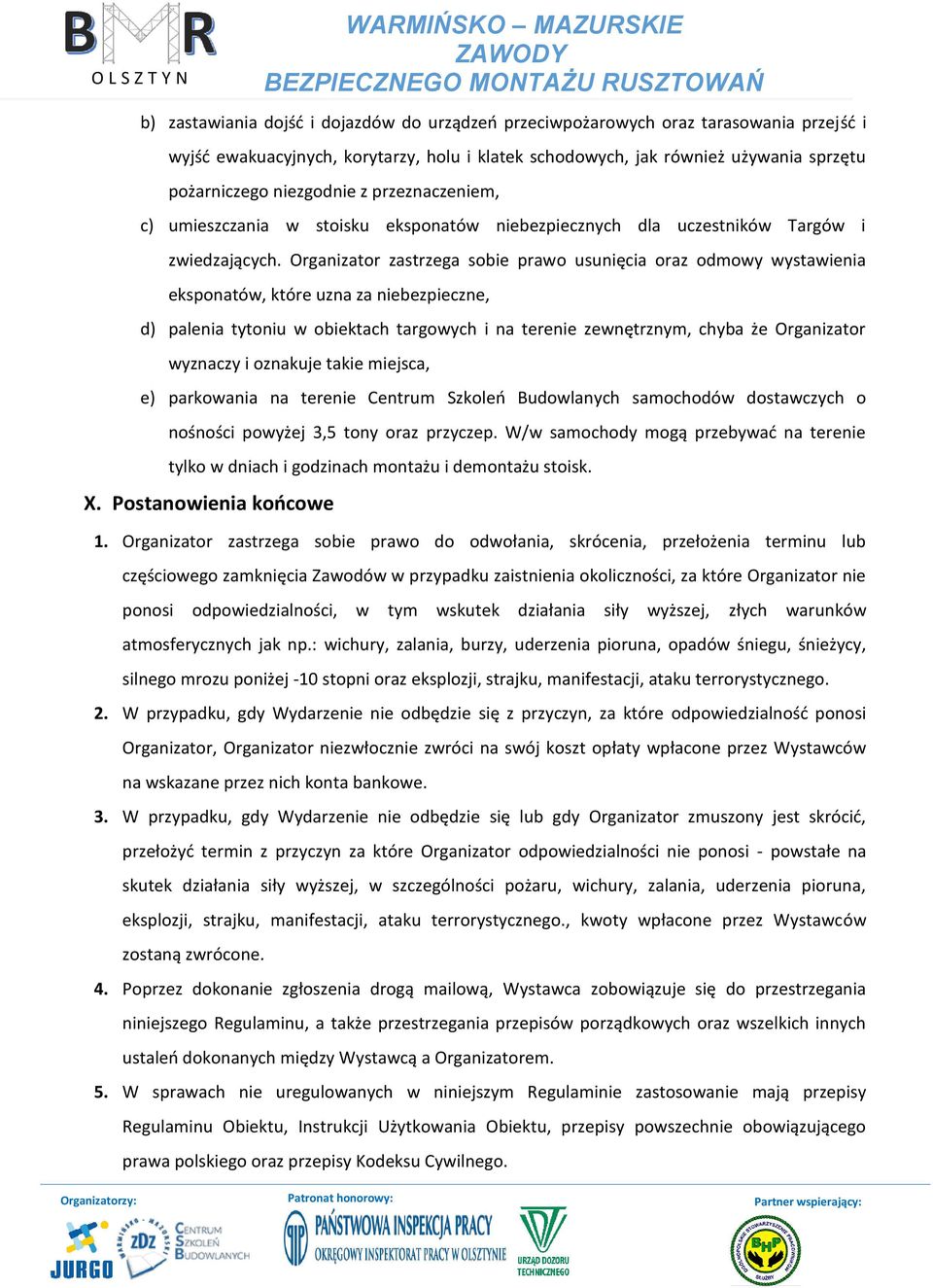 Organizator zastrzega sobie prawo usunięcia oraz odmowy wystawienia eksponatów, które uzna za niebezpieczne, d) palenia tytoniu w obiektach targowych i na terenie zewnętrznym, chyba że Organizator