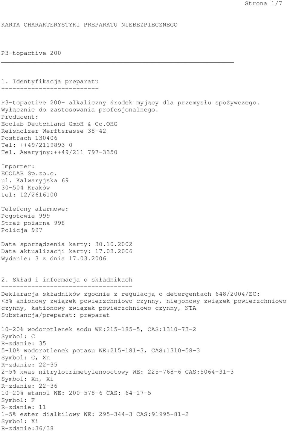 Kalwaryjska 69 30-504 Kraków tel: 12/2616100 Telefony alarmowe: Pogotowie 999 Straż pożarna 998 Policja 997 Data sporządzenia karty: 30.10.2002 Data aktualizacji karty: 17.03.