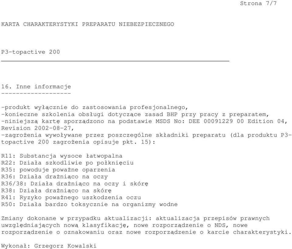 podstawie MSDS No: DEE 00091229 00 Edition 04, Revision 2002-08-27, -zagrożenia wywoływane przez poszczególne składniki preparatu (dla produktu P3- topactive 200 zagrożenia opisuje pkt.