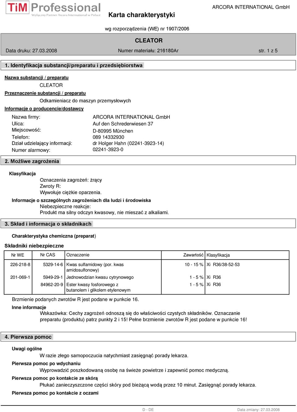 firmy: Ulica: Miejscowość: Auf den Schrederwiesen 37 D-80995 München Telefon: 089 14332930 Dział udzielający informacji: Numer alarmowy: 2.