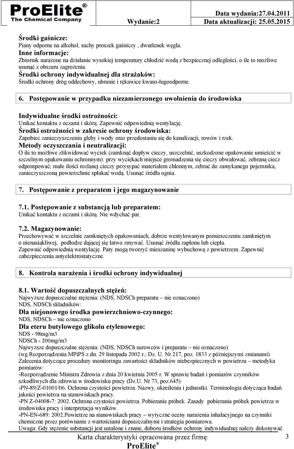 Środki ochrony indywidualnej dla strażaków: Środki ochrony dróg oddechowy, ubranie i rękawice kwaso-ługoodporne. 6.