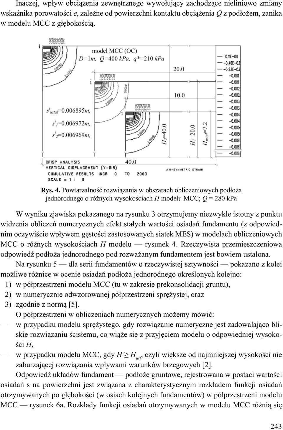 widzenia oblie numerynyc efekt sta yc warto ci osiada fundamentu (z odpowiednim oywi cie wp ywem g sto ci zastosowanyc siatek MES) w modelac oblieniowyc MCC o ró nyc wysoko ciac H modelu rysunek 4.
