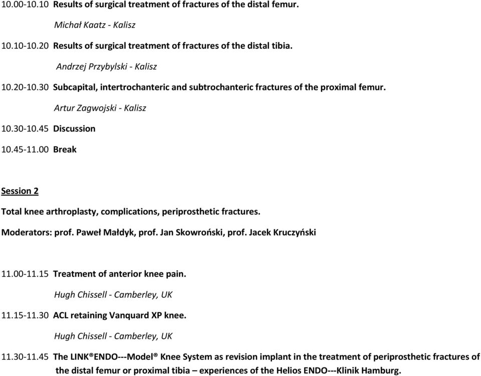 00 Break Session 2 Total knee arthroplasty, complications, periprosthetic fractures. Moderators: prof. Paweł Małdyk, prof. Jan Skowroński, prof. Jacek Kruczyński 11.00-11.