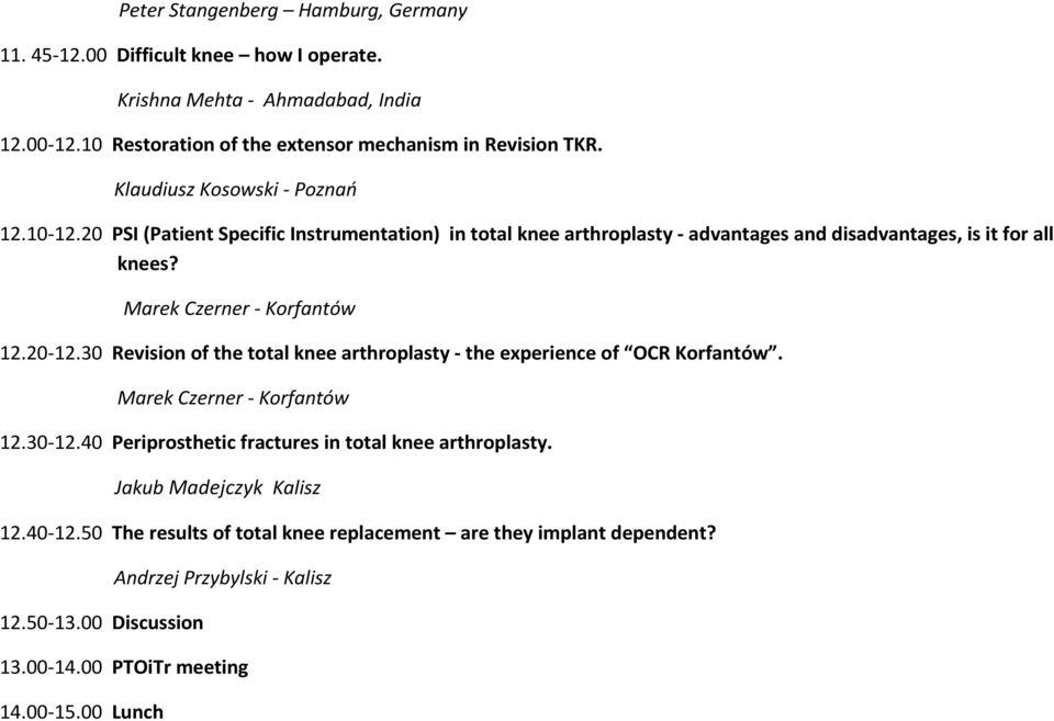 Marek Czerner - Korfantów 12.20-12.30 Revision of the total knee arthroplasty - the experience of OCR Korfantów. Marek Czerner - Korfantów 12.30-12.