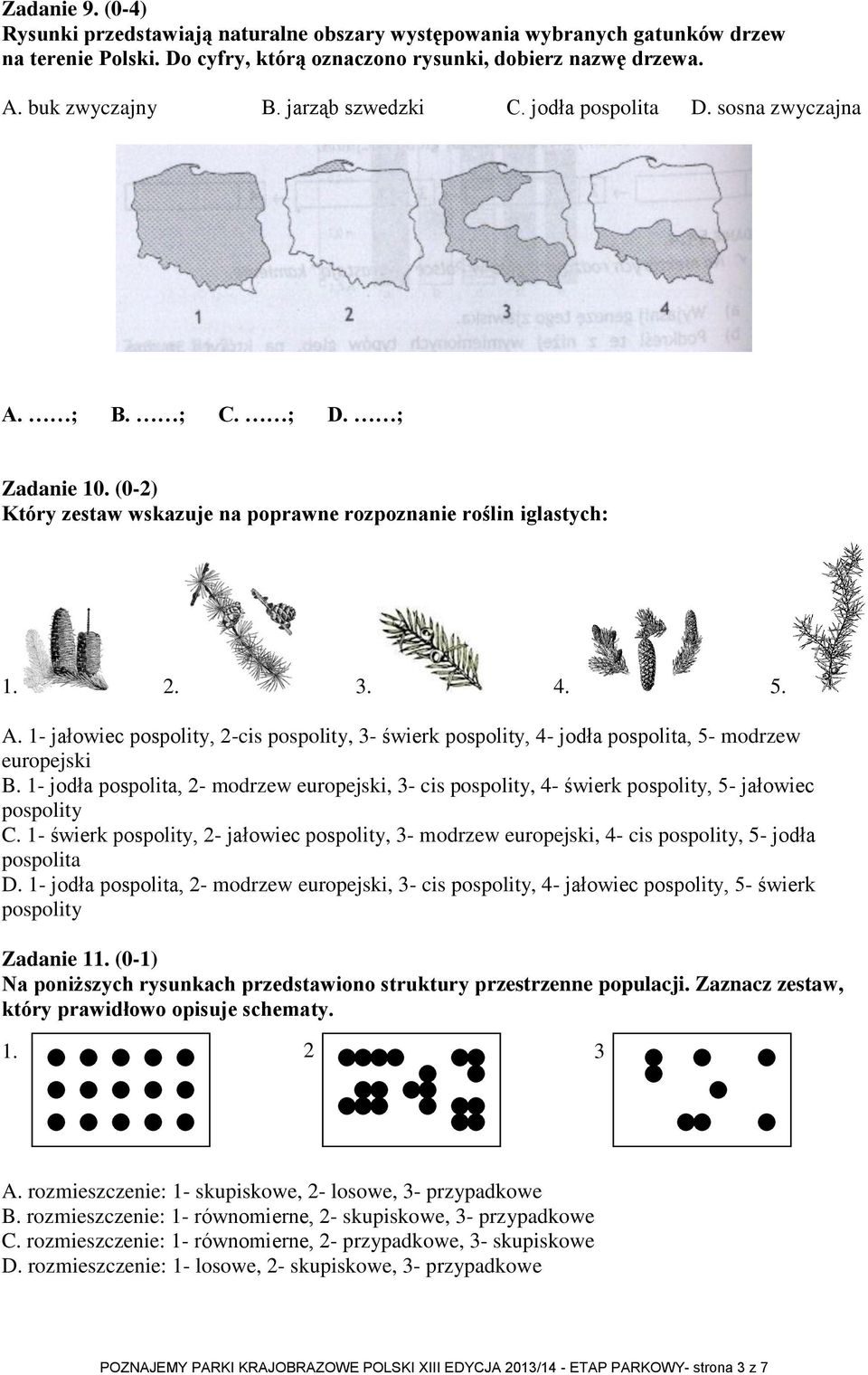 1- jodła pospolita, 2- modrzew europejski, 3- cis pospolity, 4- świerk pospolity, 5- jałowiec pospolity C.