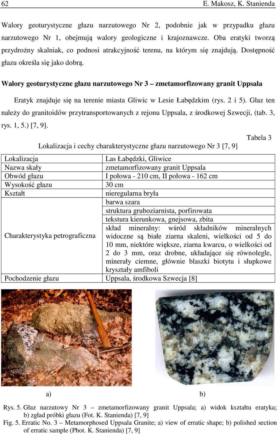 Walory geoturystyczne głazu narzutowego Nr 3 zmetamorfizowany granit Uppsala Eratyk znajduje się na terenie miasta Gliwic w Lesie Łabędzkim (rys. 2 i 5).