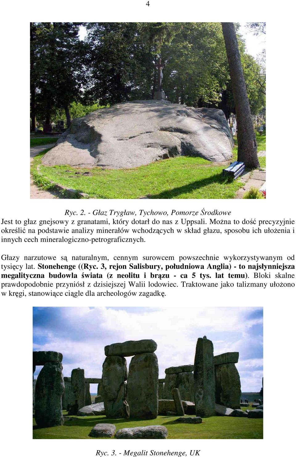 Głazy narzutowe są naturalnym, cennym surowcem powszechnie wykorzystywanym od tysięcy lat. Stonehenge ((Ryc.