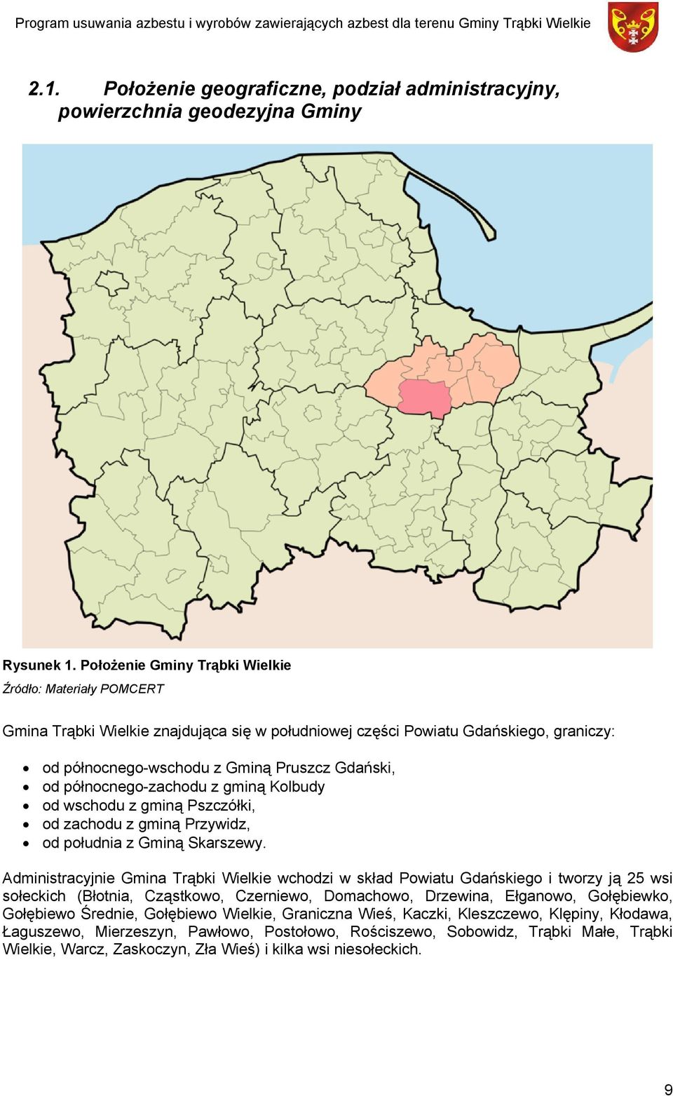 północnego-zachodu z gminą Kolbudy od wschodu z gminą Pszczółki, od zachodu z gminą Przywidz, od południa z Gminą Skarszewy.