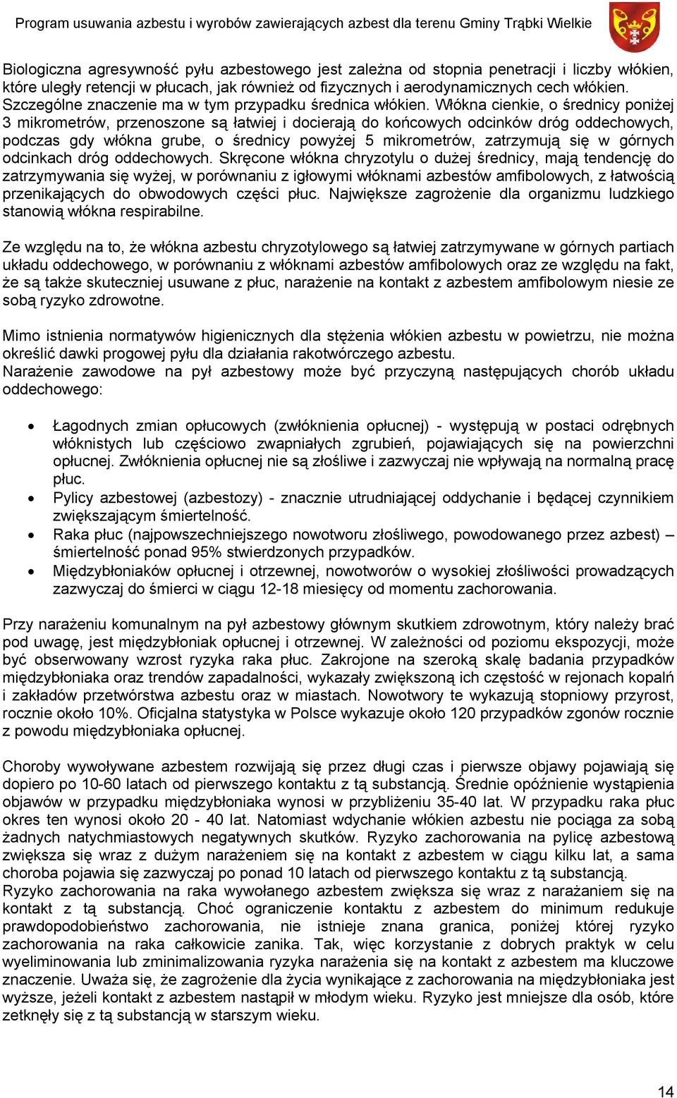 Włókna cienkie, o średnicy poniżej 3 mikrometrów, przenoszone są łatwiej i docierają do końcowych odcinków dróg oddechowych, podczas gdy włókna grube, o średnicy powyżej 5 mikrometrów, zatrzymują się