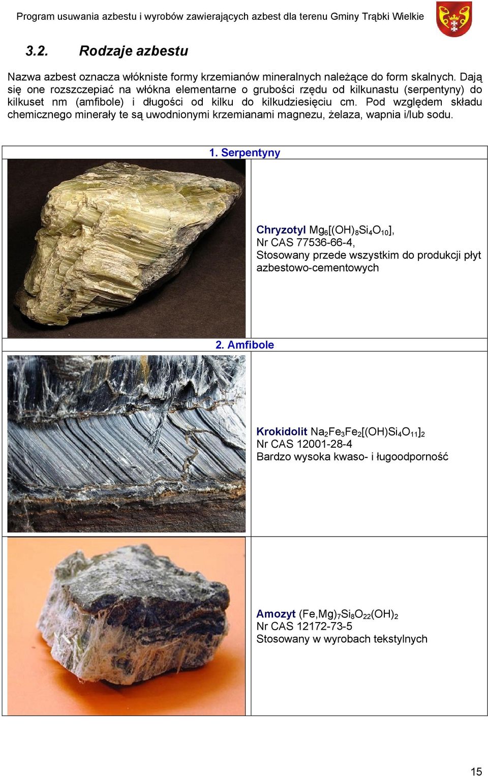 Pod względem składu chemicznego minerały te są uwodnionymi krzemianami magnezu, żelaza, wapnia i/lub sodu. 1.