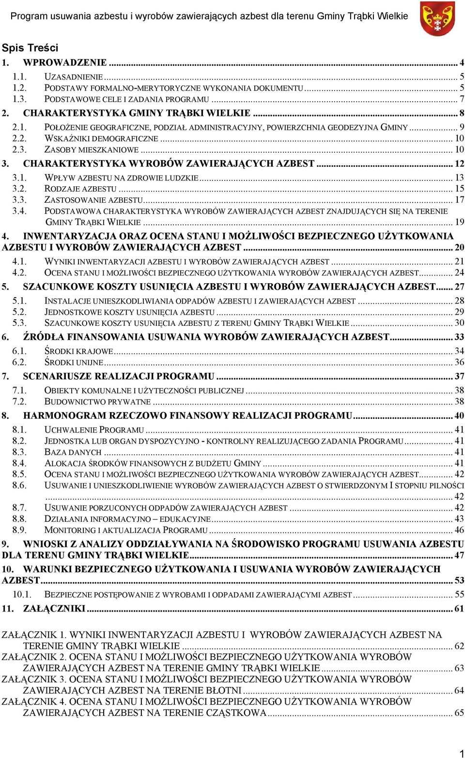 CHARAKTERYSTYKA WYROBÓW ZAWIERAJĄCYCH AZBEST... 12 3.1. WPŁYW AZBESTU NA ZDROWIE LUDZKIE... 13 3.2. RODZAJE AZBESTU... 15 3.3. ZASTOSOWANIE AZBESTU... 17 3.4.