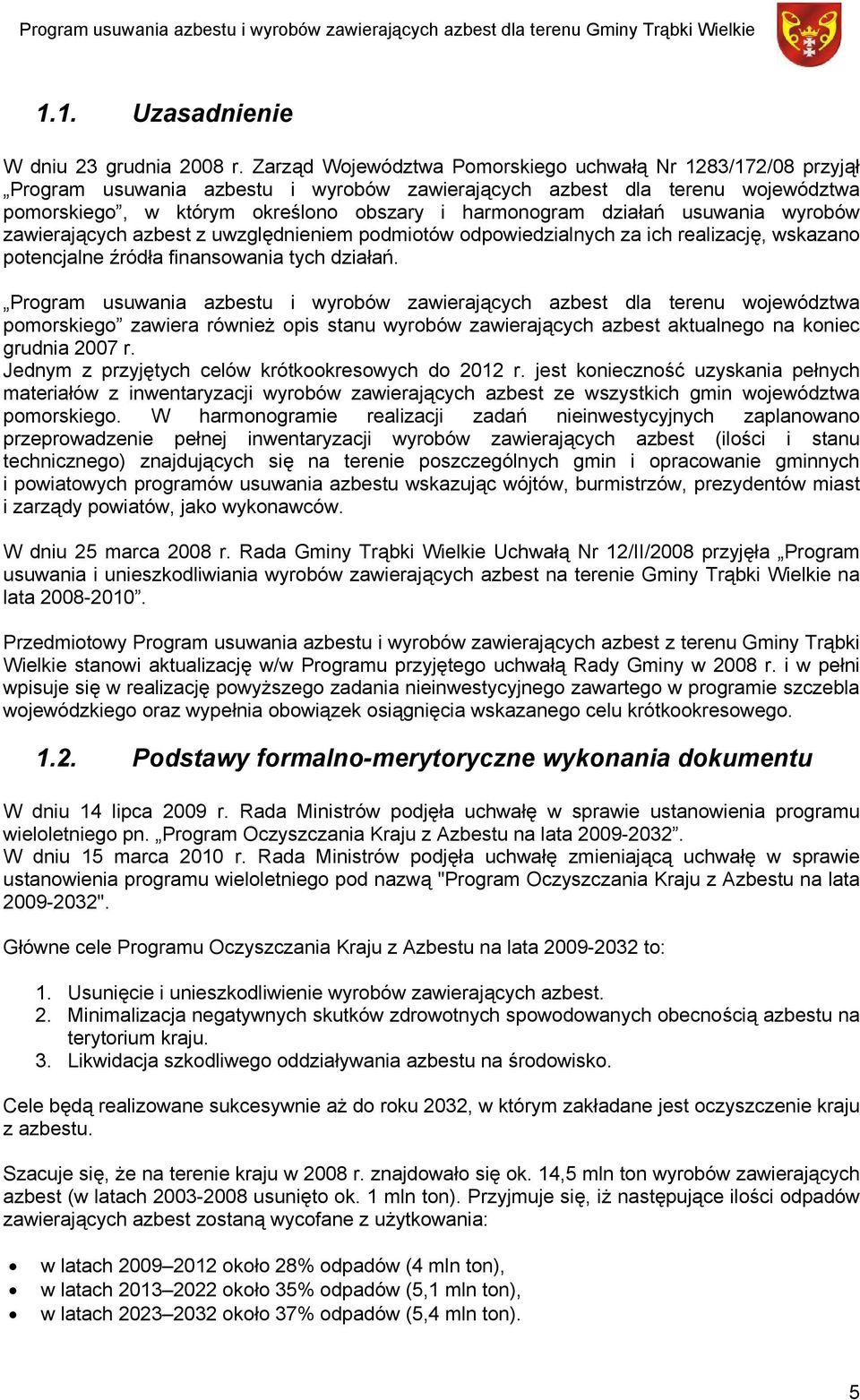 działań usuwania wyrobów zawierających azbest z uwzględnieniem podmiotów odpowiedzialnych za ich realizację, wskazano potencjalne źródła finansowania tych działań.