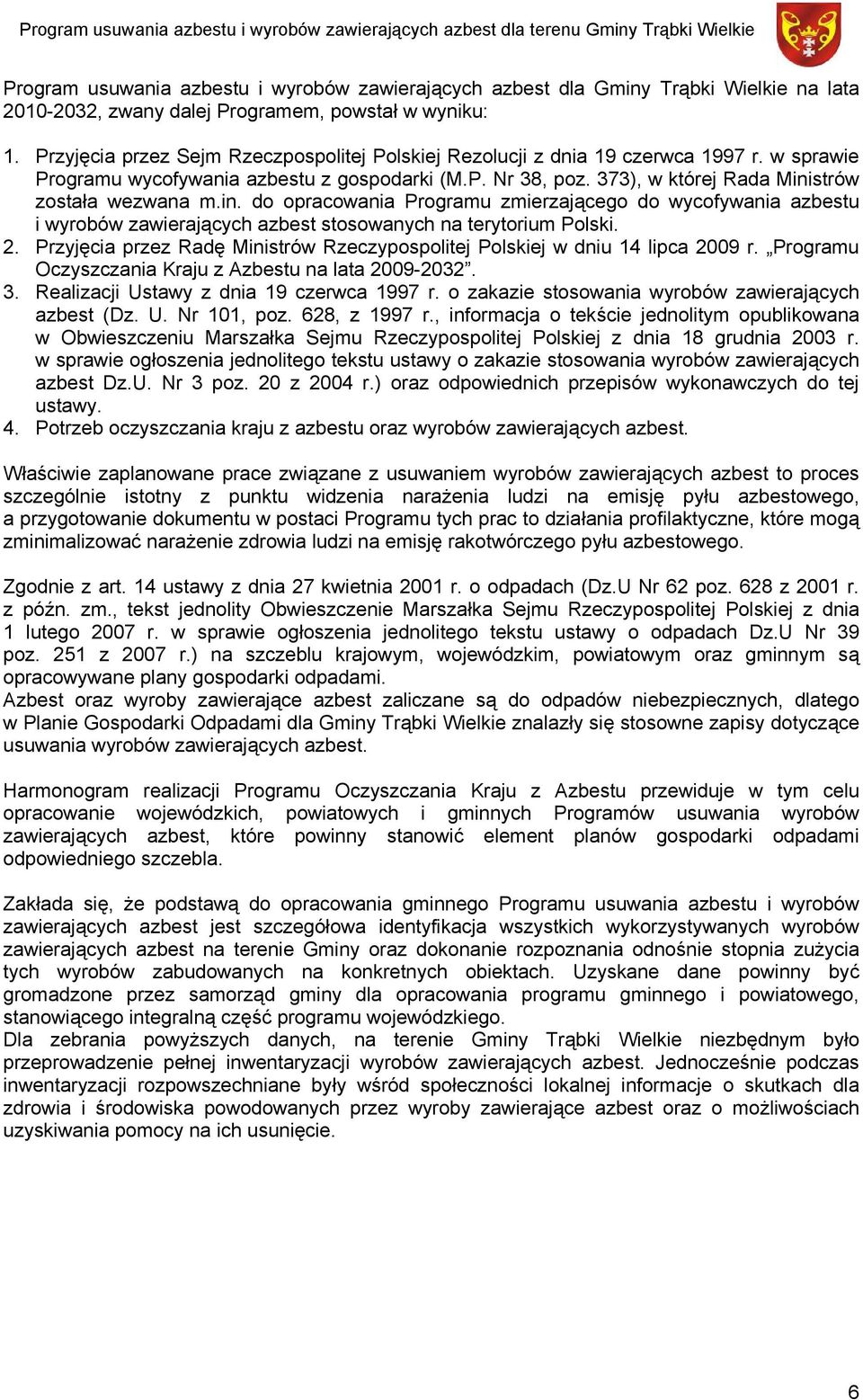 in. do opracowania Programu zmierzającego do wycofywania azbestu i wyrobów zawierających azbest stosowanych na terytorium Polski. 2.