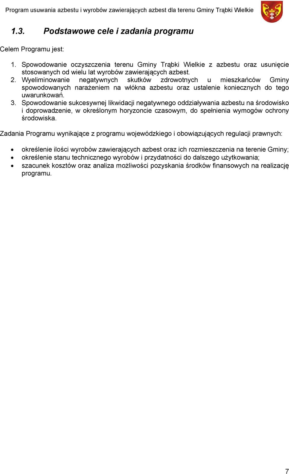 Spowodowanie sukcesywnej likwidacji negatywnego oddziaływania azbestu na środowisko i doprowadzenie, w określonym horyzoncie czasowym, do spełnienia wymogów ochrony środowiska.