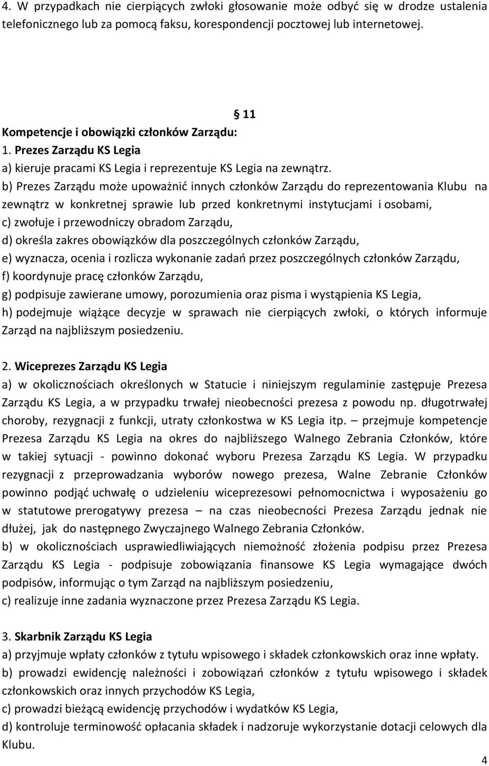 b) Prezes Zarządu może upoważnić innych członków Zarządu do reprezentowania Klubu na zewnątrz w konkretnej sprawie lub przed konkretnymi instytucjami i osobami, c) zwołuje i przewodniczy obradom