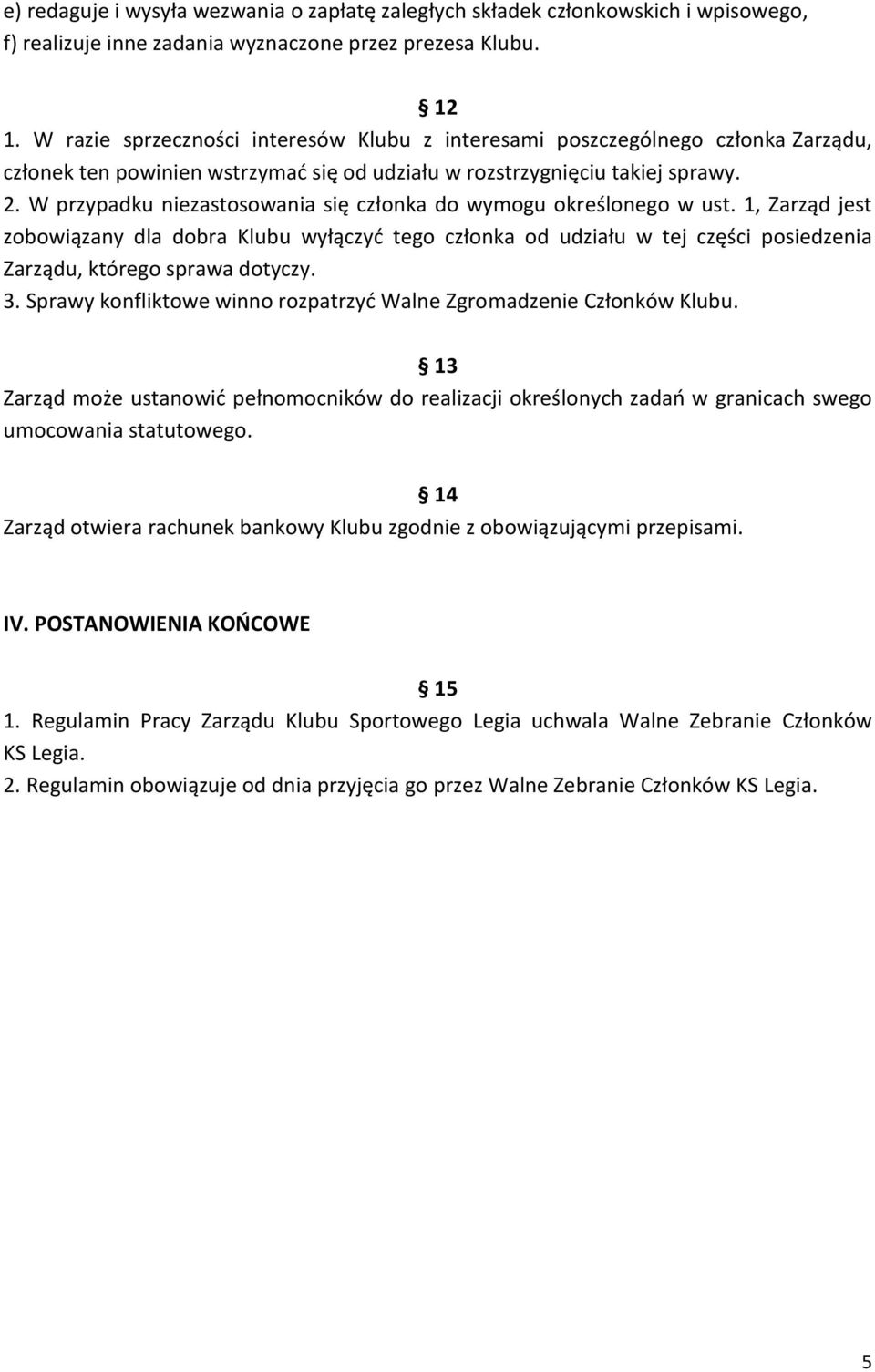 W przypadku niezastosowania się członka do wymogu określonego w ust.