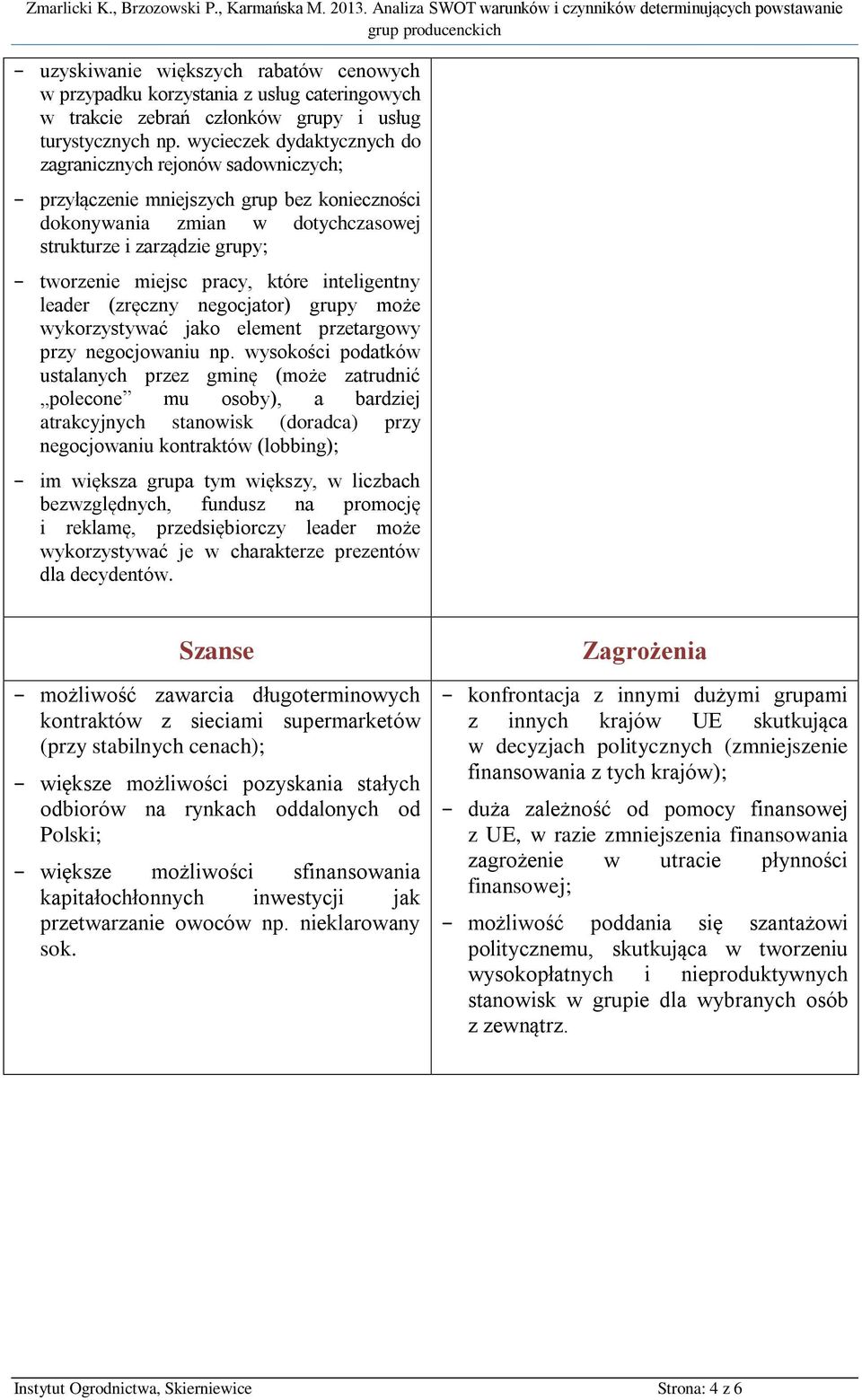 które inteligentny leader (zręczny negocjator) grupy może wykorzystywać jako element przetargowy przy negocjowaniu np.