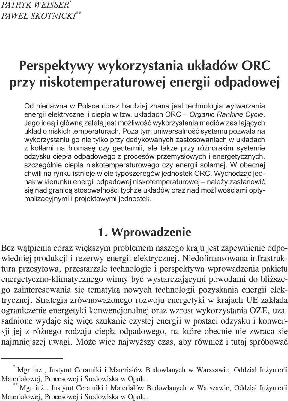 Poza tym uniwersalność systemu pozwala na wykorzystaniu go nie tylko przy dedykowanych zastosowaniach w układach z kotłami na biomasę czy geotermii, ale także przy różnorakim systemie odzysku ciepła