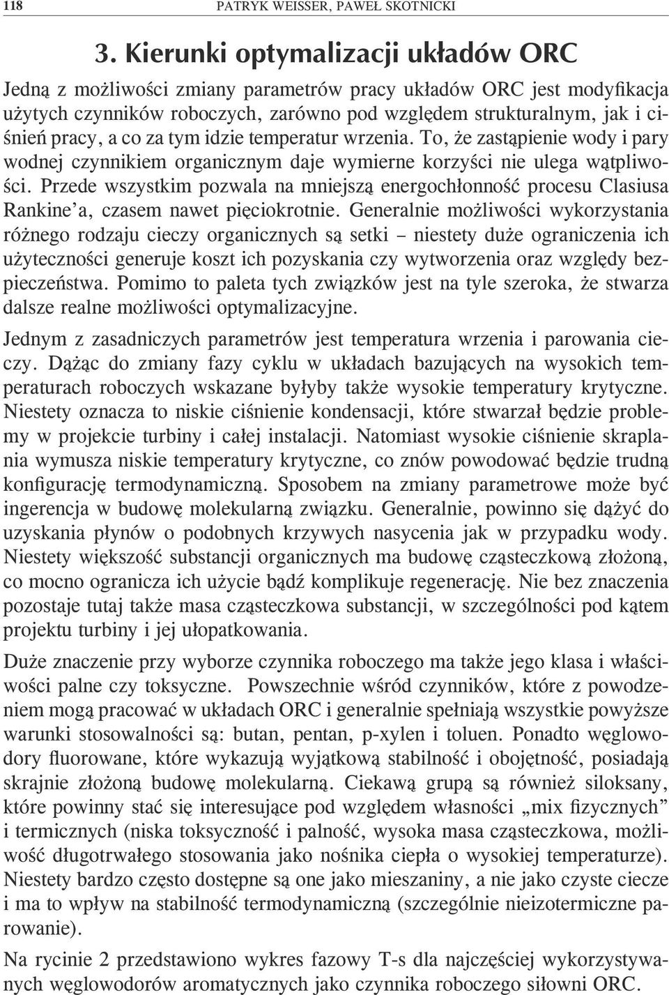 Przede wszystkim pozwala na mniejszą energochłonność procesu Clasiusa Rankine a, czasem nawet pięciokrotnie.