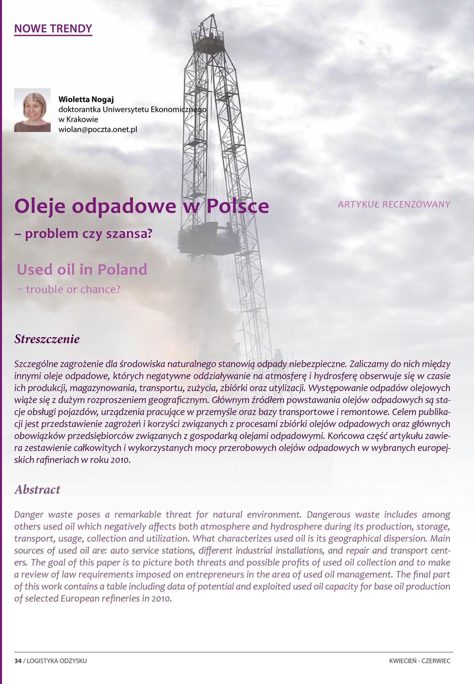 Zaliczamy do nich między innymi oleje odpadowe, których negatywne oddziaływanie na atmosferę i hydrosferę obserwuje się w czasie ich produkcji, magazynowania, transportu, zużycia, zbiórki oraz
