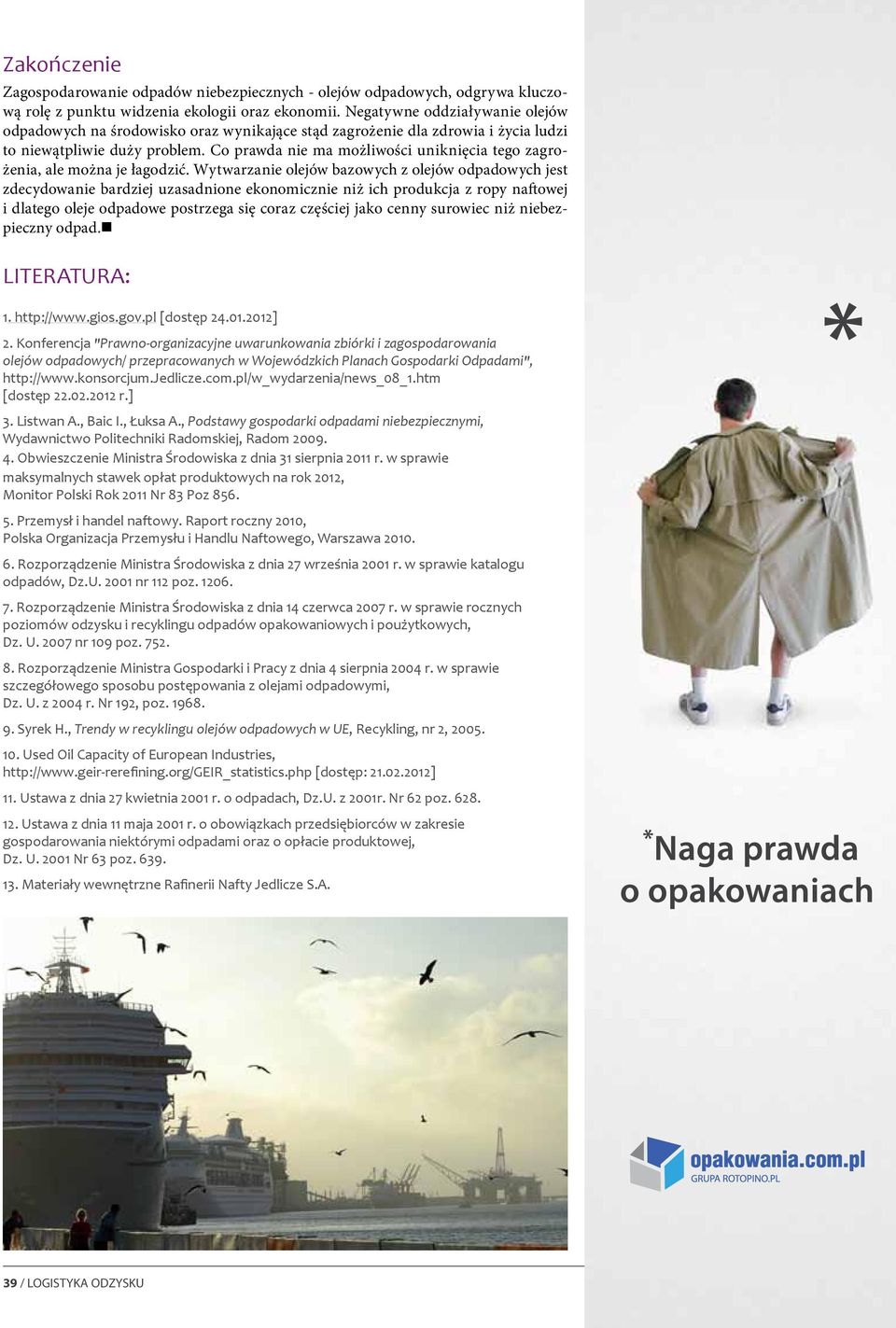 Co prawda nie ma możliwości uniknięcia tego zagrożenia, ale można je łagodzić.