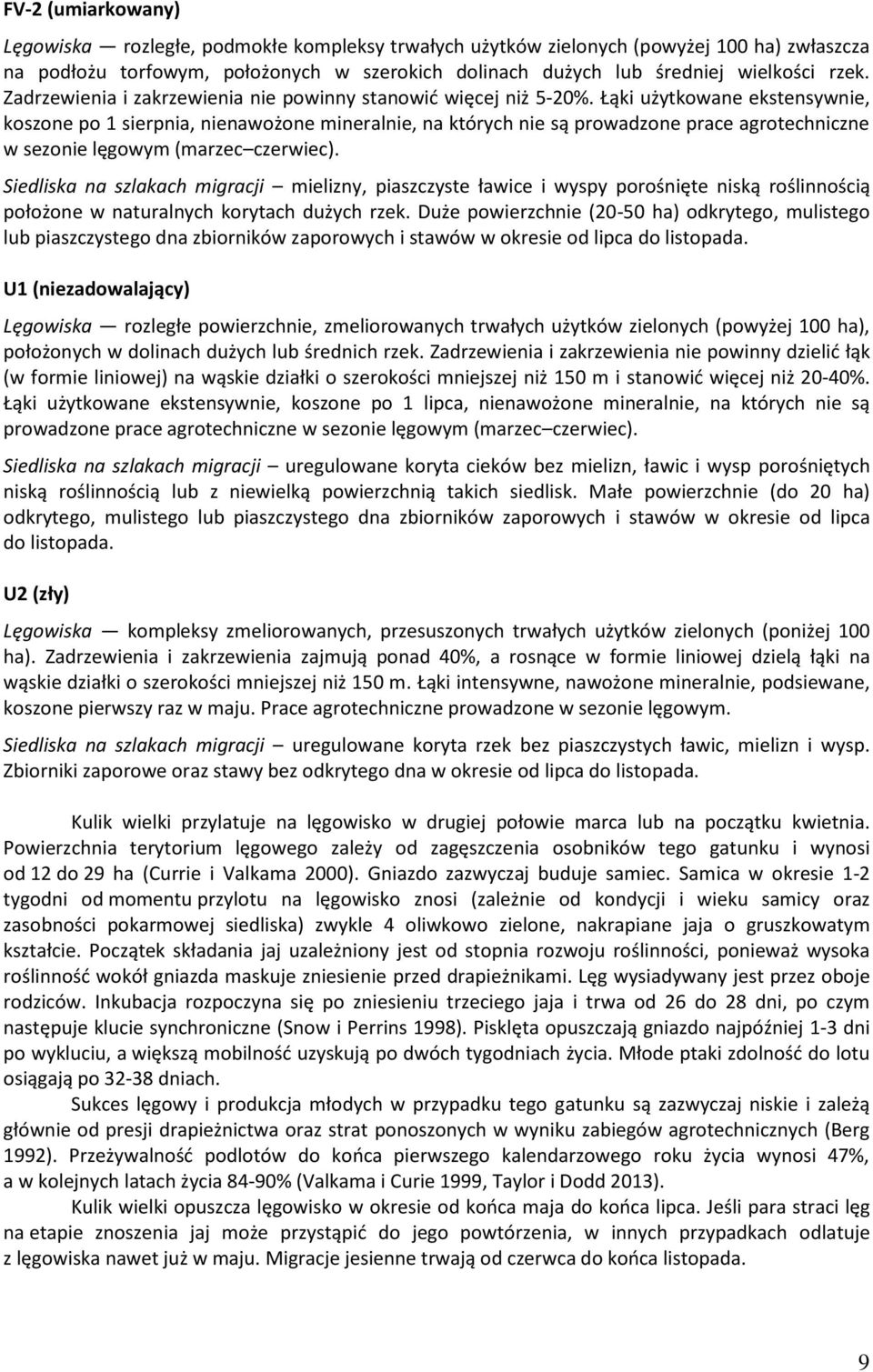 Łąki użytkowane ekstensywnie, koszone po 1 sierpnia, nienawożone mineralnie, na których nie są prowadzone prace agrotechniczne w sezonie lęgowym (marzec czerwiec).
