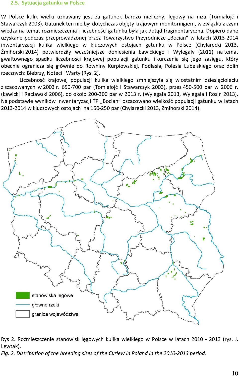 Dopiero dane uzyskane podczas przeprowadzonej przez Towarzystwo Przyrodnicze Bocian w latach 2013-2014 inwentaryzacji kulika wielkiego w kluczowych ostojach gatunku w Polsce (Chylarecki 2013,