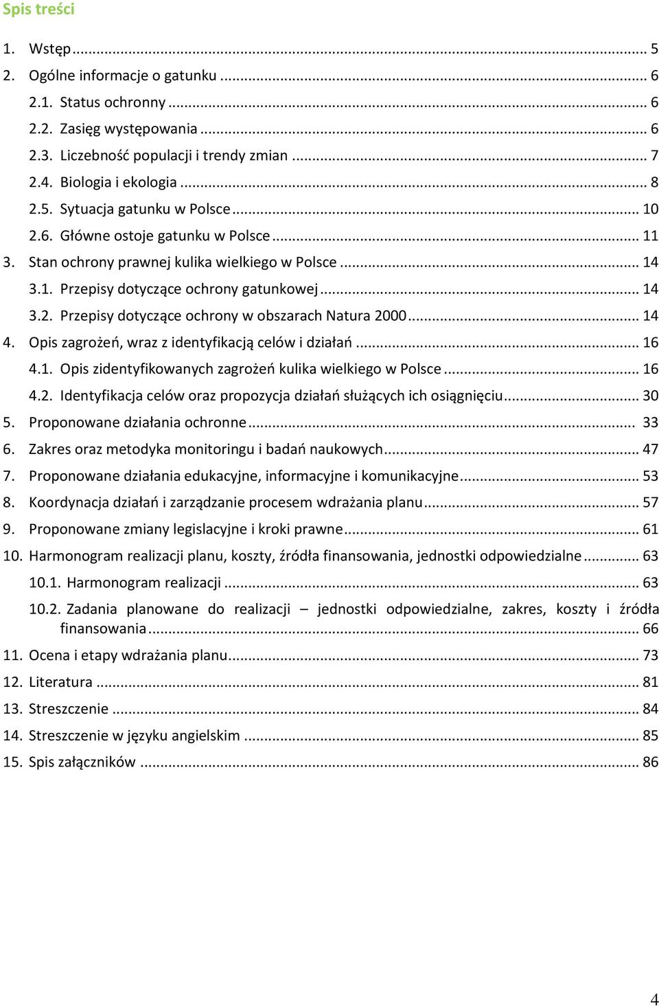.. 14 4. Opis zagrożeń, wraz z identyfikacją celów i działań... 16 4.1. Opis zidentyfikowanych zagrożeń kulika wielkiego w Polsce... 16 4.2.