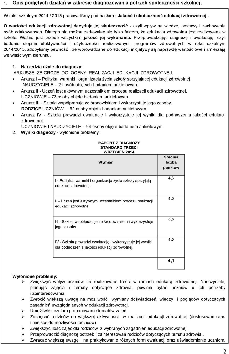 Dlatego nie można zadawalać się tylko faktem, że edukacja zdrowotna jest realizowana w szkole. Ważna jest przede wszystkim jakość jej wykonania.