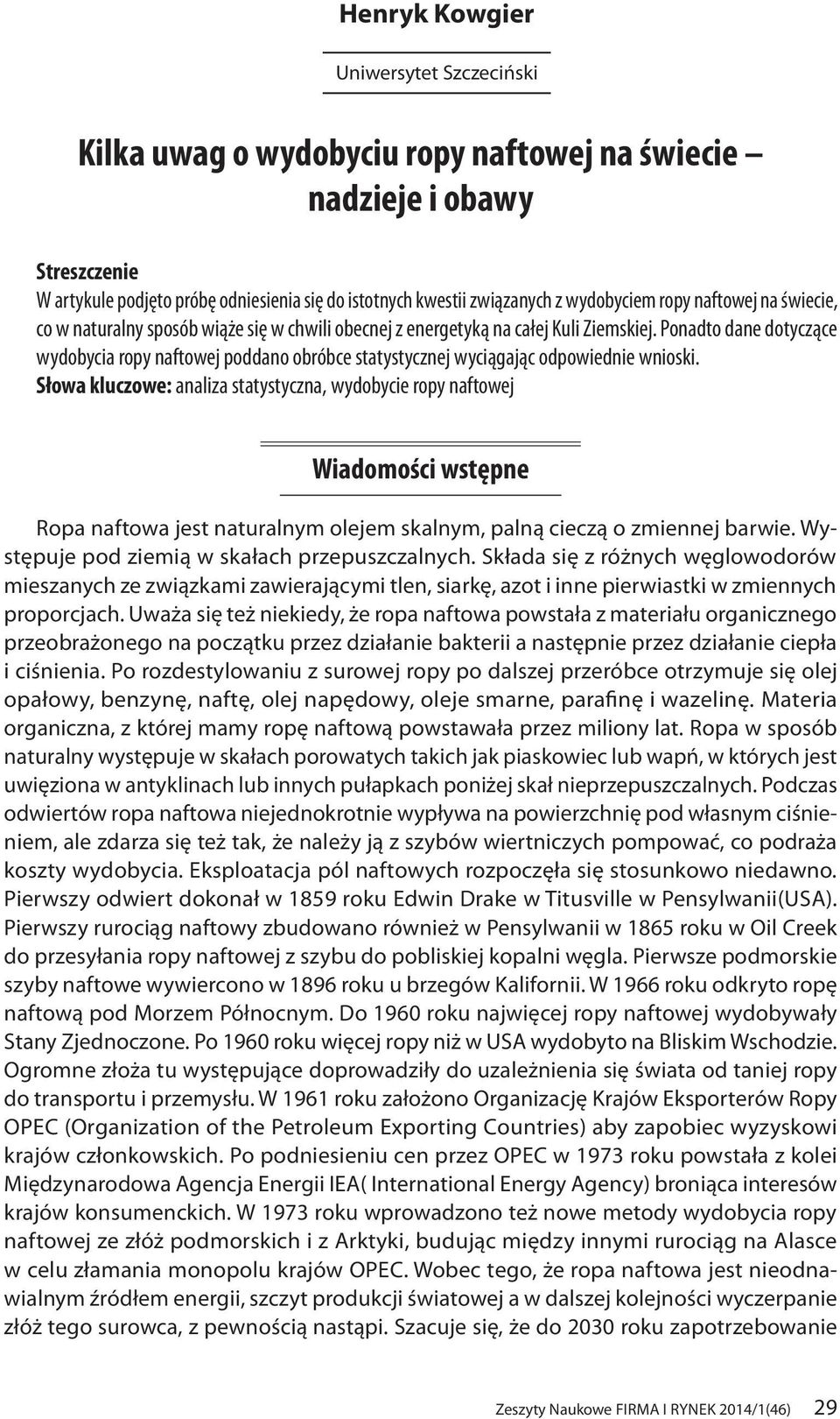 Ponadto dane dotyczące wydobycia ropy naftowej poddano obróbce statystycznej wyciągając odpowiednie wnioski.