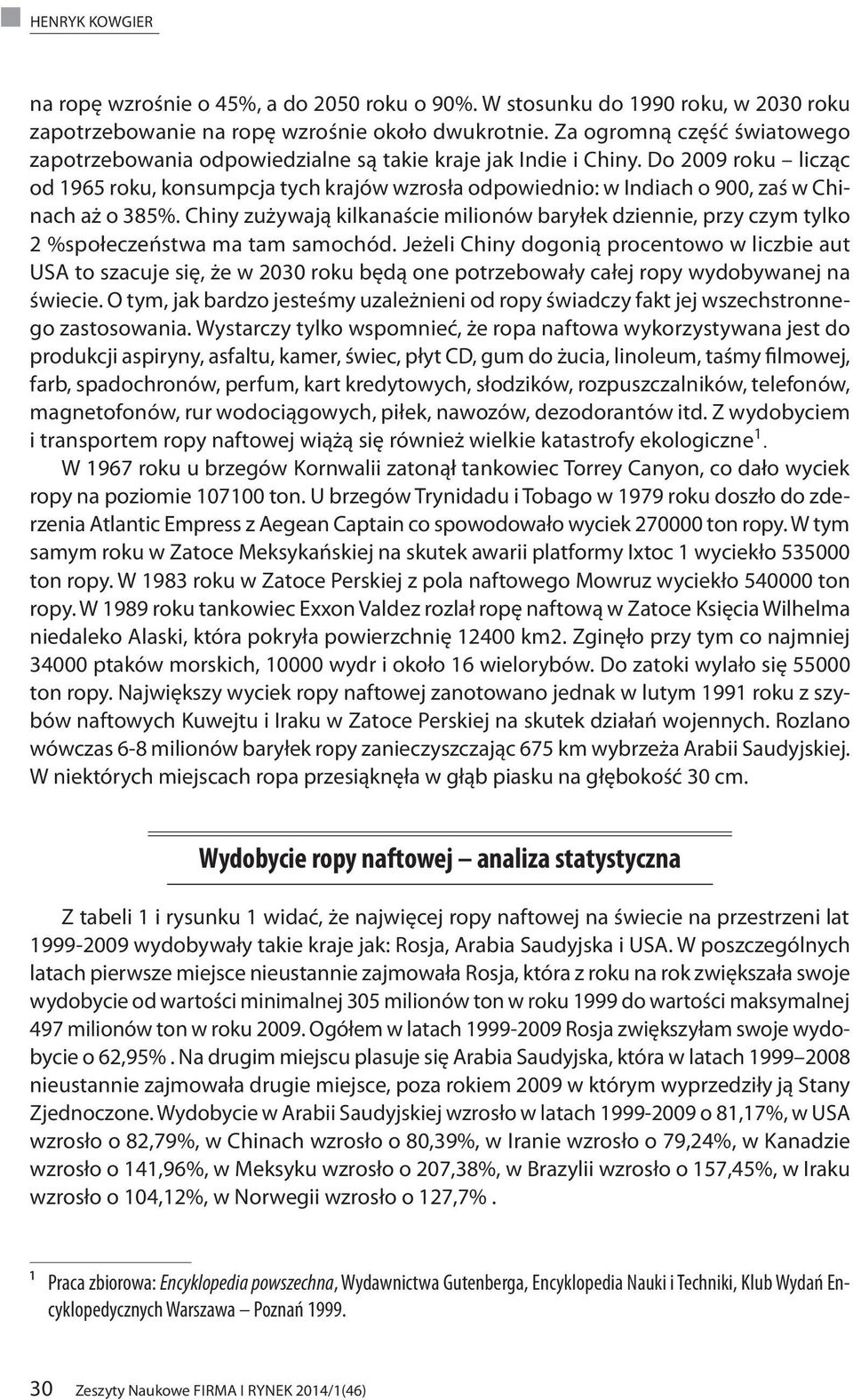 Do 2009 roku licząc od 1965 roku, kon sump cja tych kra jów wzro sła odpowiednio: w indiach o 900, zaś w Chinach aż o 385%.