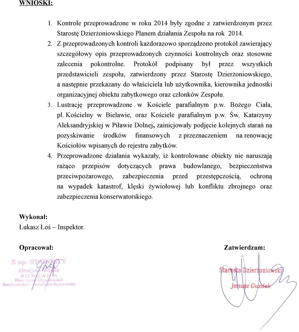 14. 2. Z przeprowadzonych kontroli każdorazowo sporządzono protokół zawierający szczegółowy opis przeprowadzonych czynności kontrolnych oraz stosowne zalecenia pokontrolne.