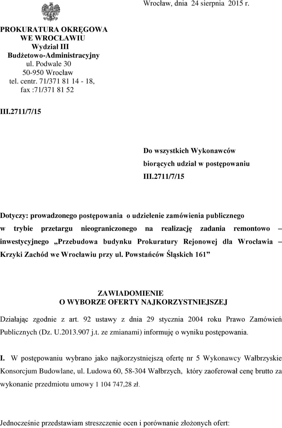 2711/7/15 Dotyczy: prowadzonego postępowania o udzielenie zamówienia publicznego w trybie przetargu nieograniczonego na realizację zadania remontowo inwestycyjnego Przebudowa budynku Prokuratury