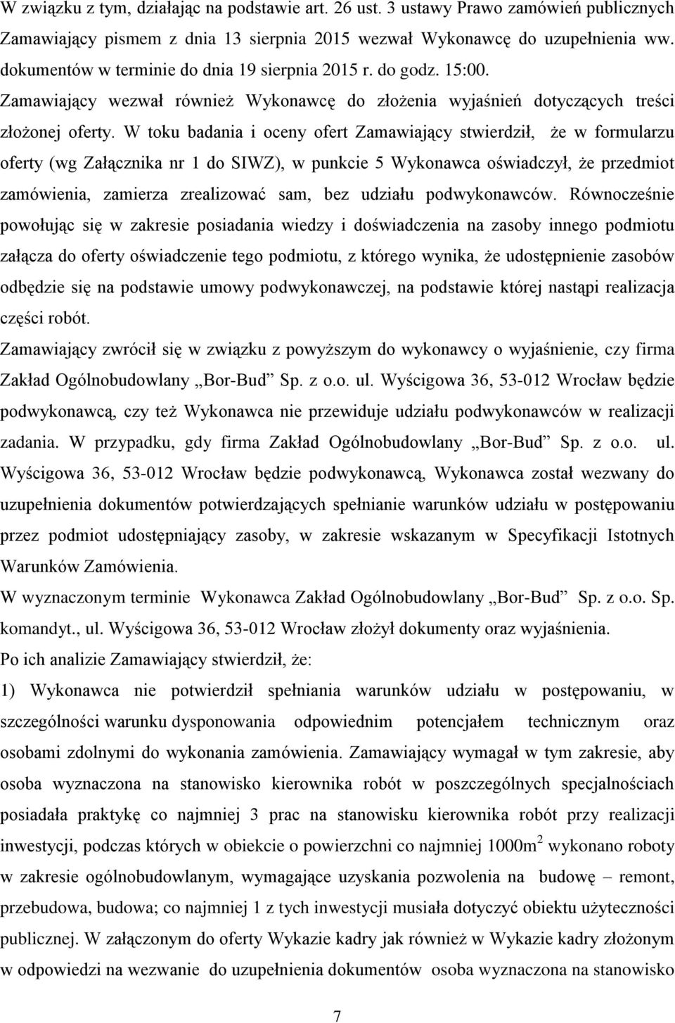 W toku badania i oceny ofert Zamawiający stwierdził, że w formularzu oferty (wg Załącznika nr 1 do SIWZ), w punkcie 5 Wykonawca oświadczył, że przedmiot zamówienia, zamierza zrealizować sam, bez