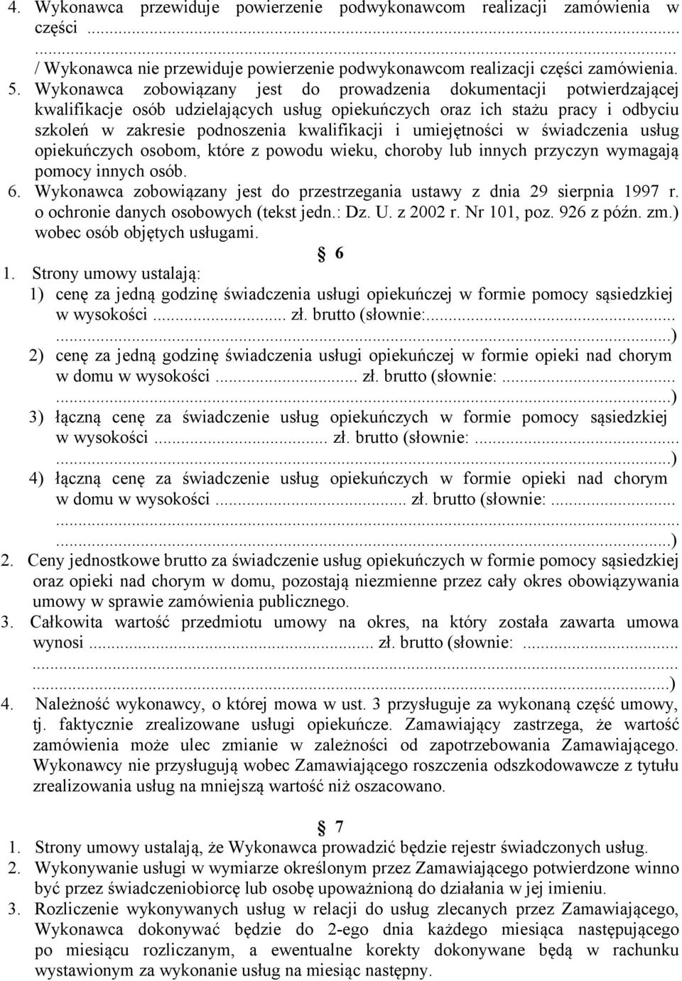 umiejętności w świadczenia usług opiekuńczych osobom, które z powodu wieku, choroby lub innych przyczyn wymagają pomocy innych osób. 6.