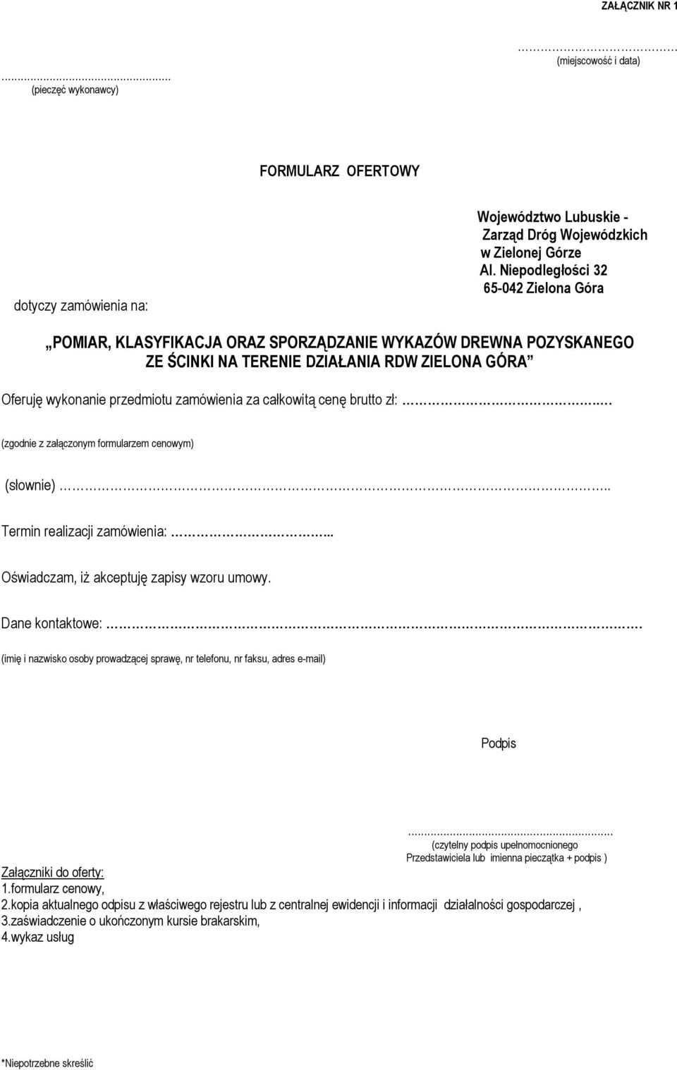 całkowitą cenę brutto zł:.. (zgodnie z załączonym formularzem cenowym) (słownie).. Termin realizacji zamówienia:... Oświadczam, iż akceptuję zapisy wzoru umowy. Dane kontaktowe:.