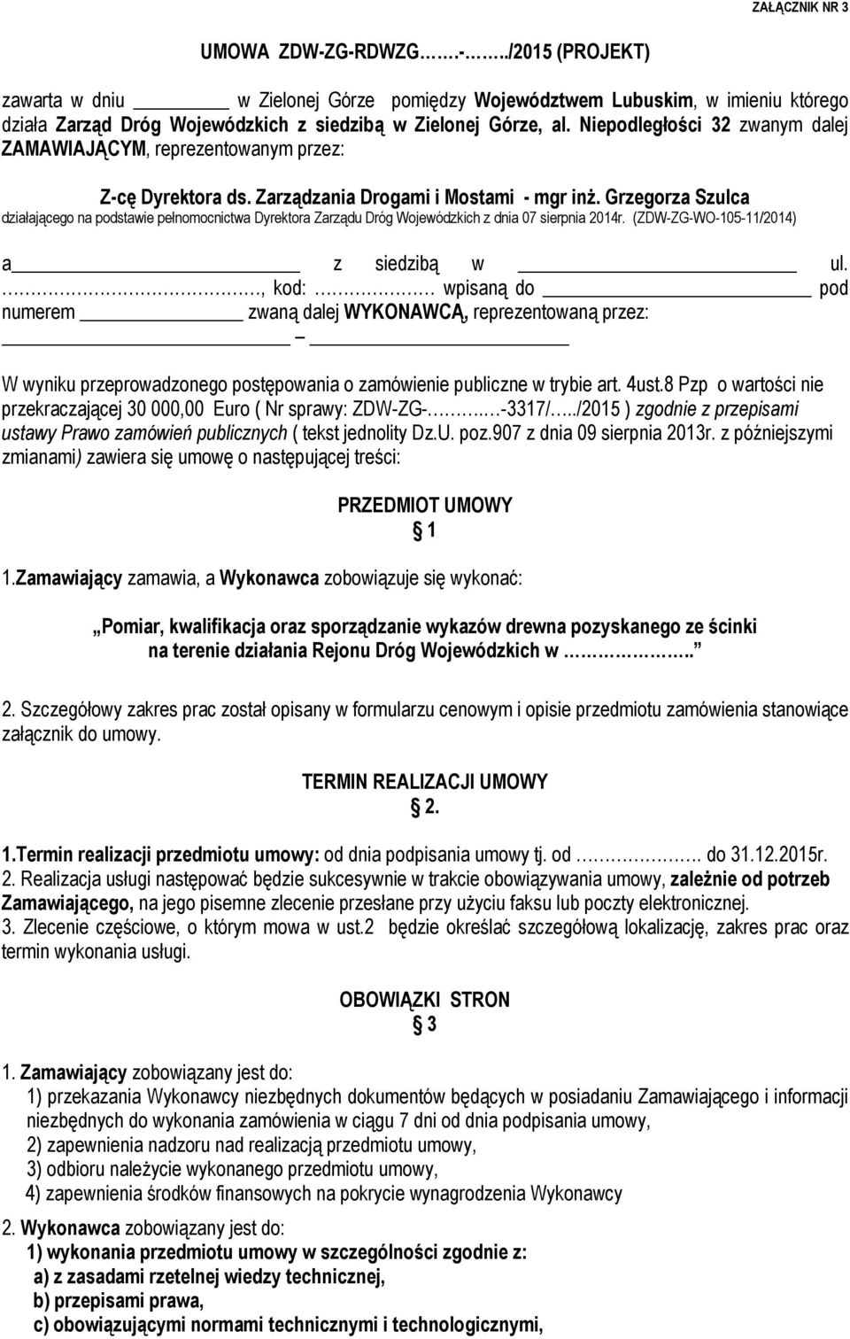 Grzegorza Szulca działającego na podstawie pełnomocnictwa Dyrektora Zarządu Dróg Wojewódzkich z dnia 07 sierpnia 2014r. (ZDW-ZG-WO-105-11/2014) a z siedzibą w ul.