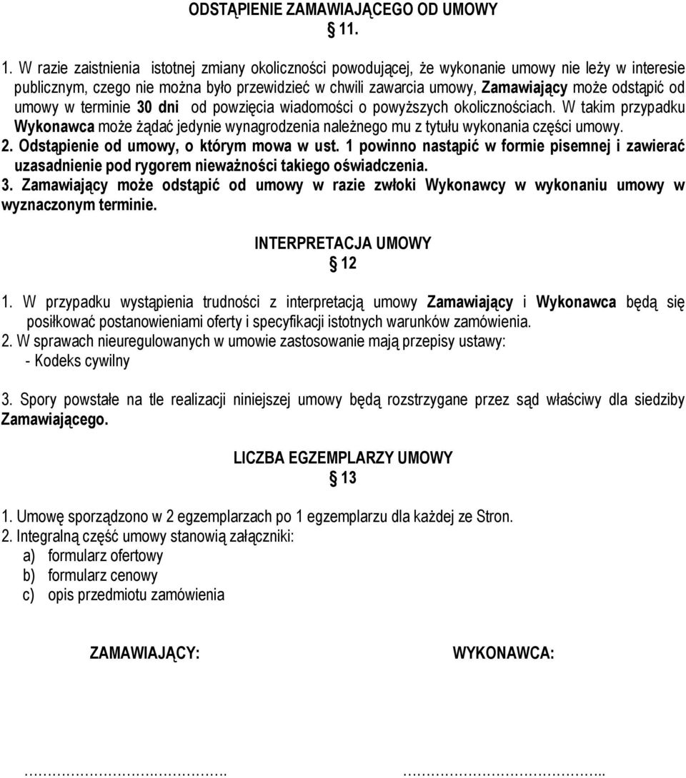odstąpić od umowy w terminie 30 dni od powzięcia wiadomości o powyższych okolicznościach. W takim przypadku Wykonawca może żądać jedynie wynagrodzenia należnego mu z tytułu wykonania części umowy. 2.