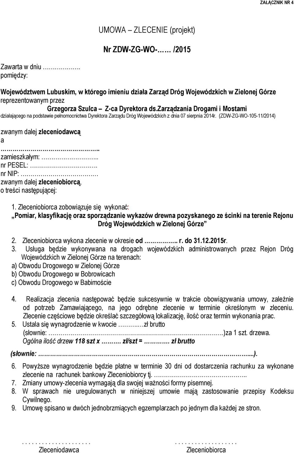 zarządzania Drogami i Mostami działającego na podstawie pełnomocnictwa Dyrektora Zarządu Dróg Wojewódzkich z dnia 07 sierpnia 2014r. (ZDW-ZG-WO-105-11/2014) zwanym dalej zleceniodawcą a.