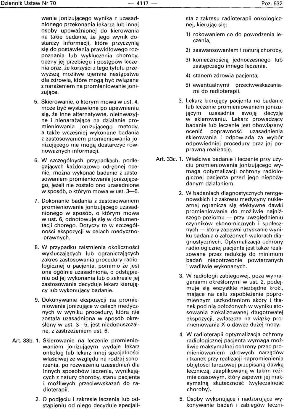 prawidtowego rozpoznania lub wykluczenia choroby, oceny jej przebiegu i postepow leczenia oraz, ze korzvsci z tego tytutu przewyzszq mozliwe ujemne nastepstwa dla zdrowia, ktore rnoqa bye zwiazane z