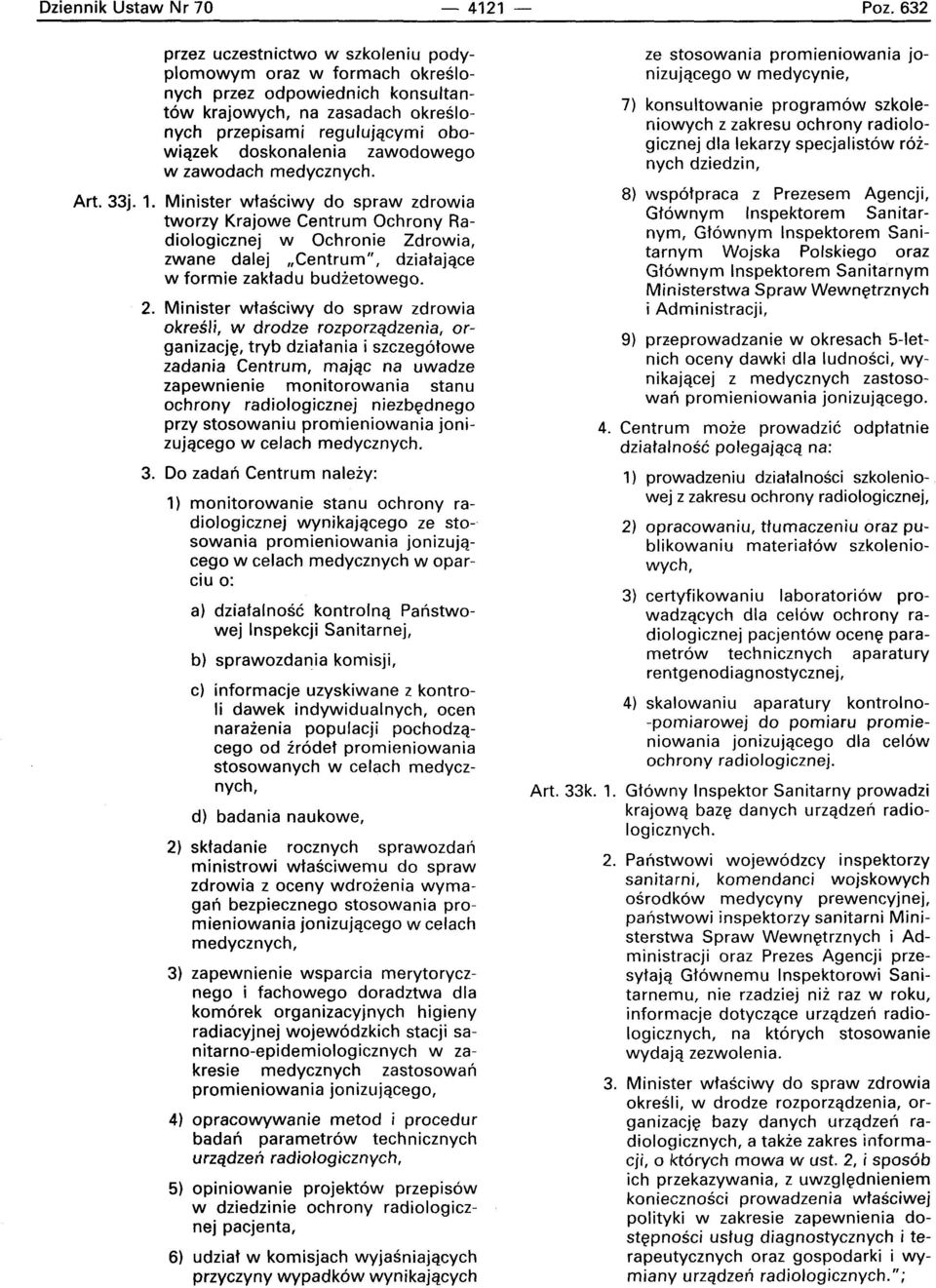 w zawodach medycznych. Art. 33j. 1. Minister wtasciwv do spraw zdrowia tworzy Krajowe Centrum Ochrony Radiologicznej w Ochronie Zdrowia, zwane dalej "Centrum", dzialajace w formie zaktadu budietowego.