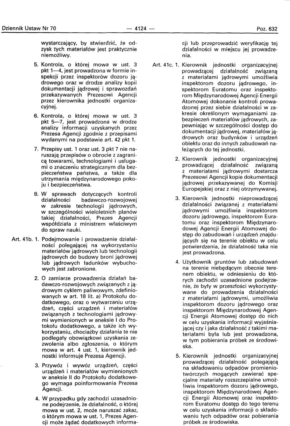 jednostki organizacyjnej. 6. Kontrola, 0 ktore] mowa w ust. 3 pkt 5-7, jest prowadzona w drodze analizy informacji uzyskanych przez Prezesa Agencji zgodnie z przepisami wydanymi na podstawie art.