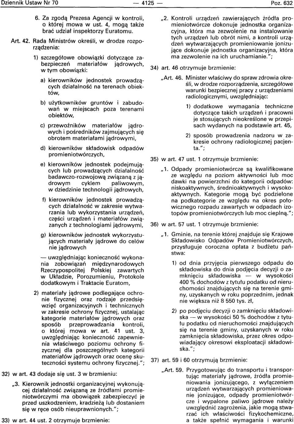 obiekt6w, b) uiytkownik6w grunt6w i zabudowan w miejscach poza terenami obiekt6w, c) przewoznikow materiat6w jadrowych i posrednikow zajmujqcych sie obrotem materiatami jqdrowymi, d) kierownik6w