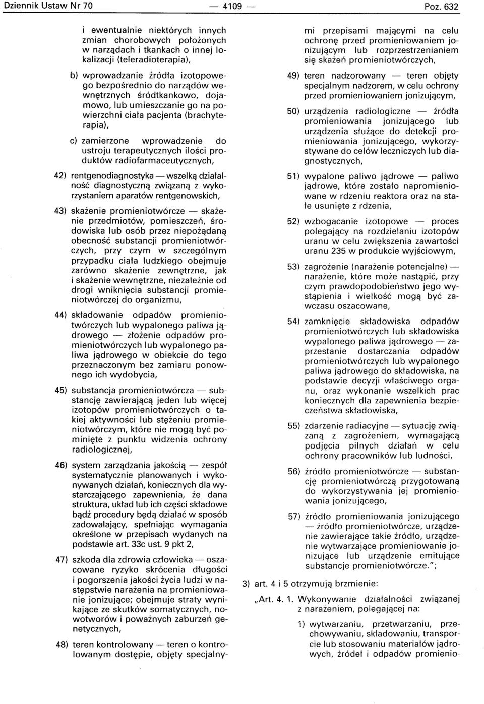 ustroju terapeutycznych ilosci produkt6w radiofarmaceutycznych, 42) rentgenodiagnostyka - wszelka dziatalnose diagnostycznq zwiazana z wykorzystaniem aparat6w rentgenowskich, 43) skazenie