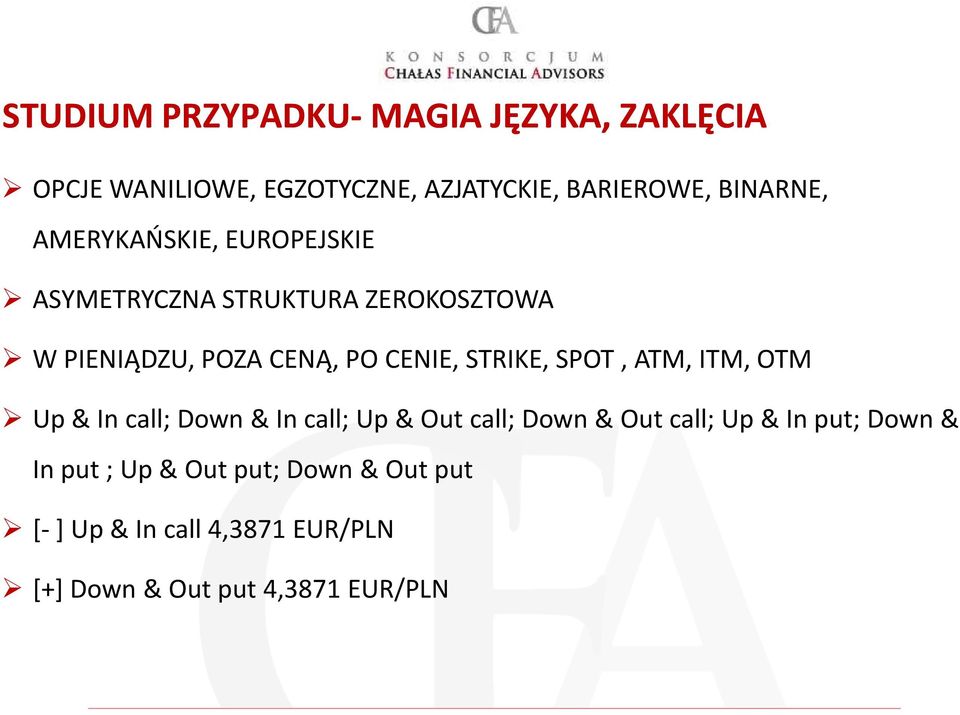 STRIKE, SPOT, ATM, ITM, OTM Up & In call; Down & In call; Up & Out call; Down & Out call; Up & In put;