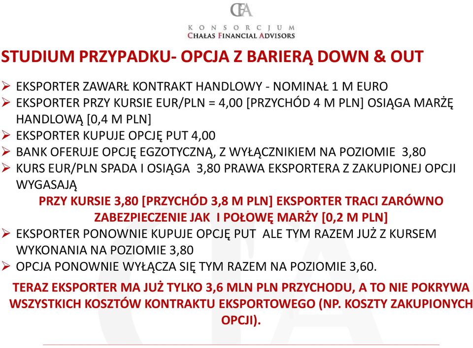 [PRZYCHÓD 3,8 M PLN] EKSPORTER TRACI ZARÓWNO ZABEZPIECZENIE JAK I POŁOWĘ MARŻY [0,2 M PLN] EKSPORTER PONOWNIE KUPUJE OPCJĘ PUT ALE TYM RAZEM JUŻ Z KURSEM WYKONANIA NA POZIOMIE 3,80 OPCJA