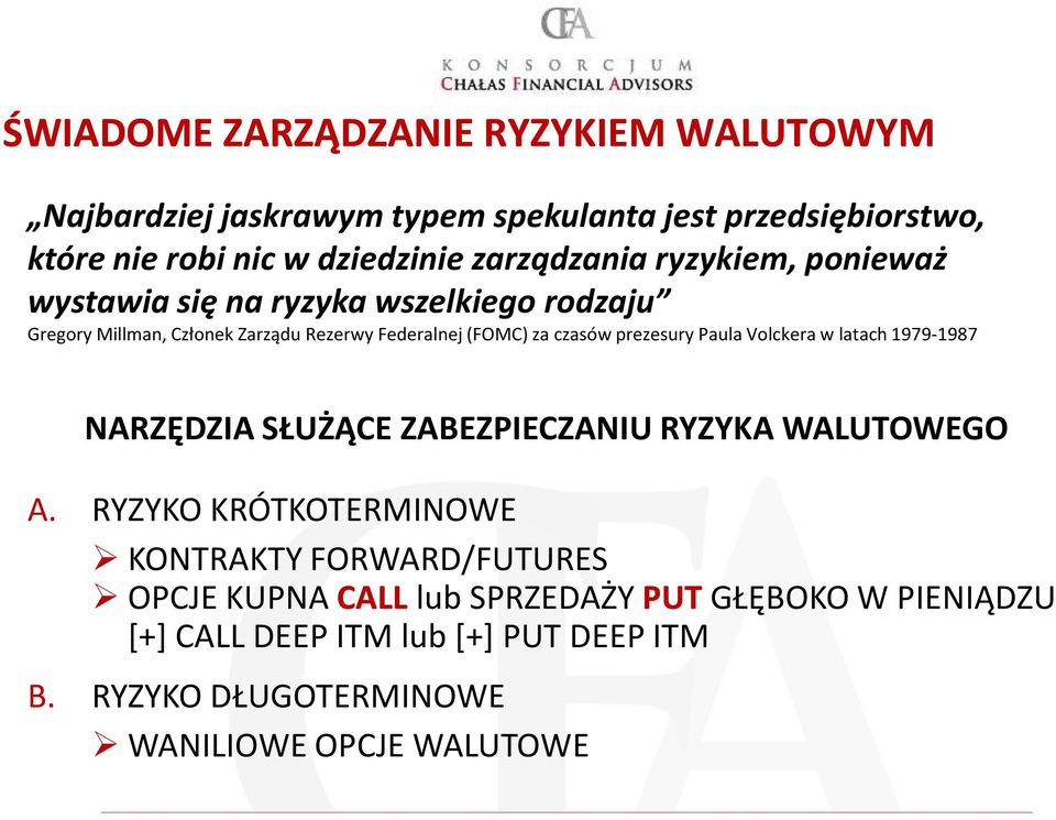 prezesury Paula Volckera w latach 1979-1987 NARZĘDZIA SŁUŻĄCE ZABEZPIECZANIU RYZYKA WALUTOWEGO A.