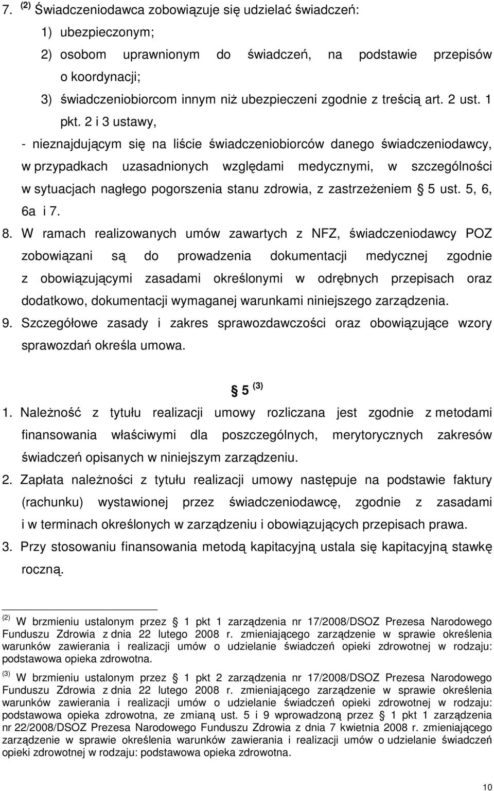 2 i 3 ustawy, - nieznajdującym się na liście świadczeniobiorców danego świadczeniodawcy, w przypadkach uzasadnionych względami medycznymi, w szczególności w sytuacjach nagłego pogorszenia stanu