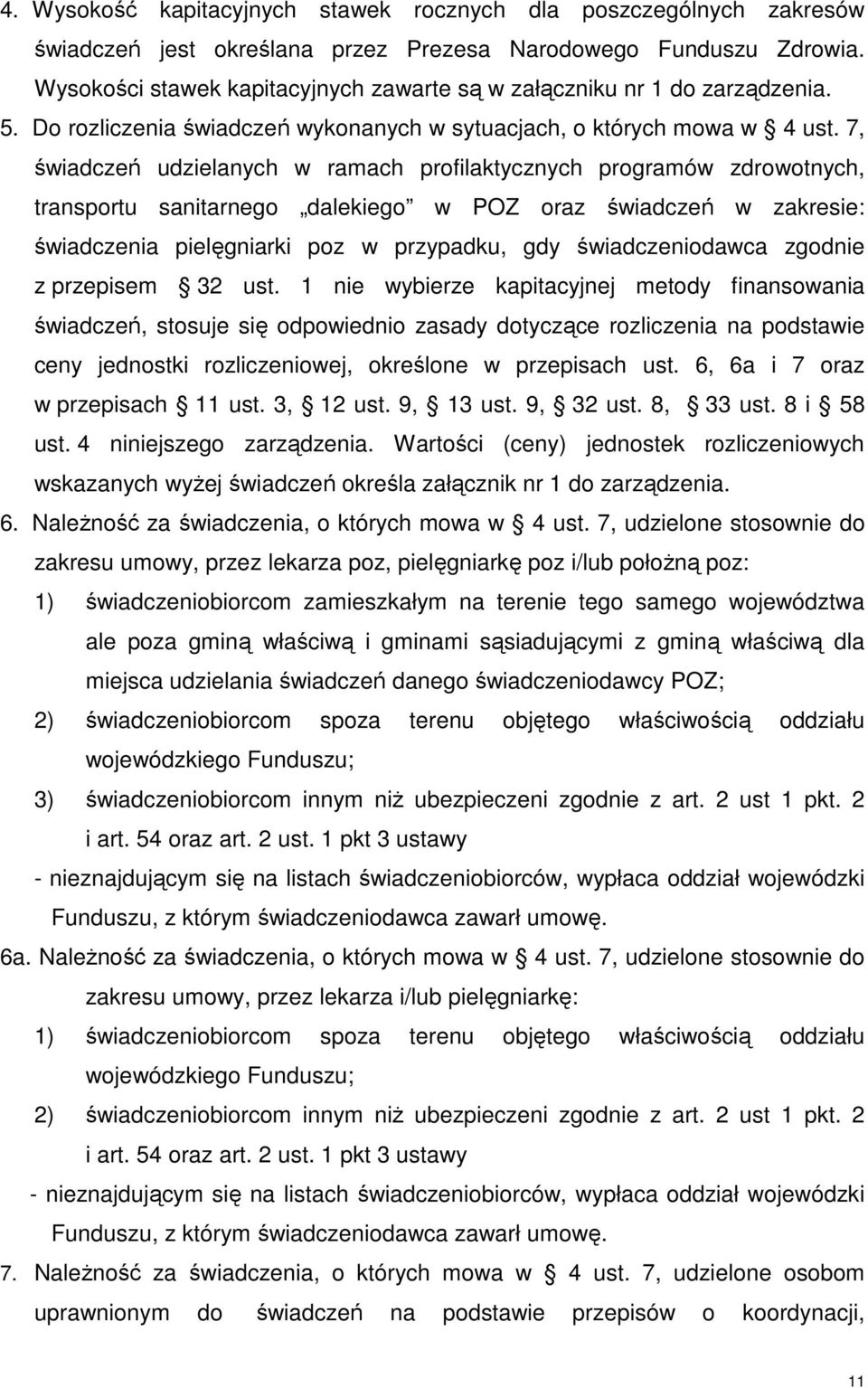 7, świadczeń udzielanych w ramach profilaktycznych programów zdrowotnych, transportu sanitarnego dalekiego w POZ oraz świadczeń w zakresie: świadczenia pielęgniarki poz w przypadku, gdy