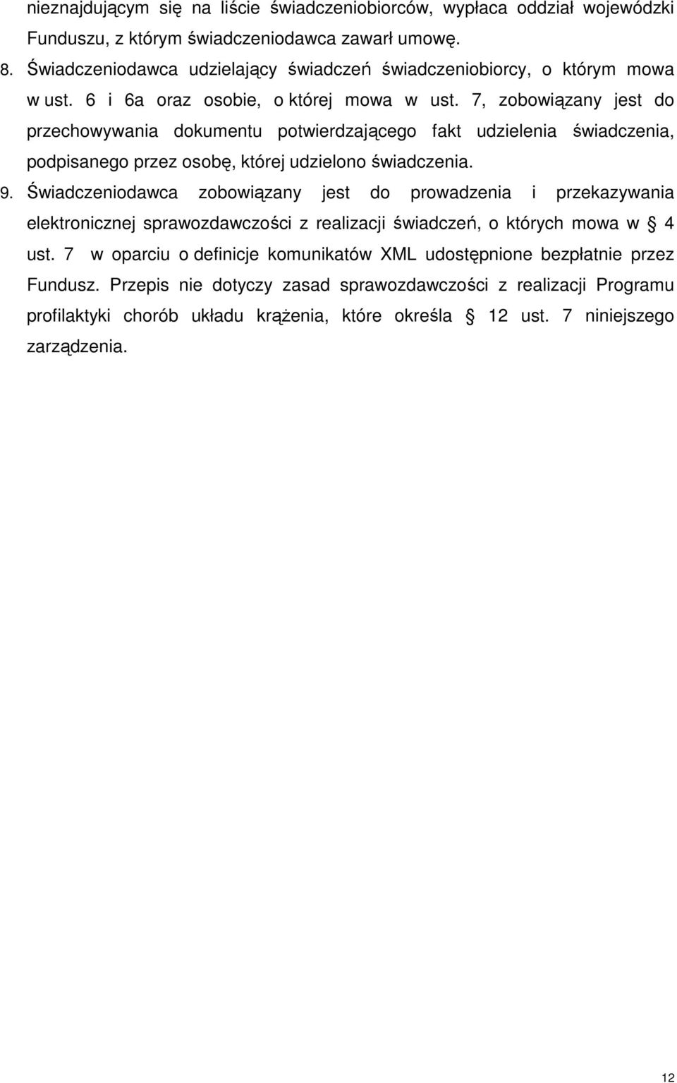 7, zobowiązany jest do przechowywania dokumentu potwierdzającego fakt udzielenia świadczenia, podpisanego przez osobę, której udzielono świadczenia. 9.